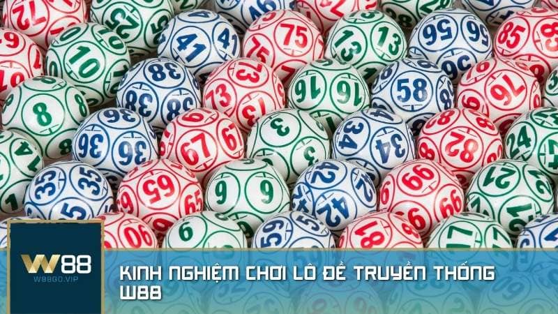 Kinh nghiệm chơi lô đề truyền thống W88 chắc thắng