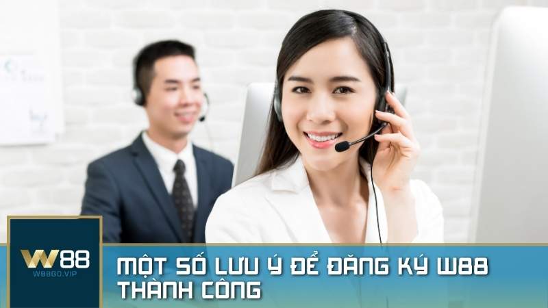 Một số lưu ý để đăng ký W88 thành công