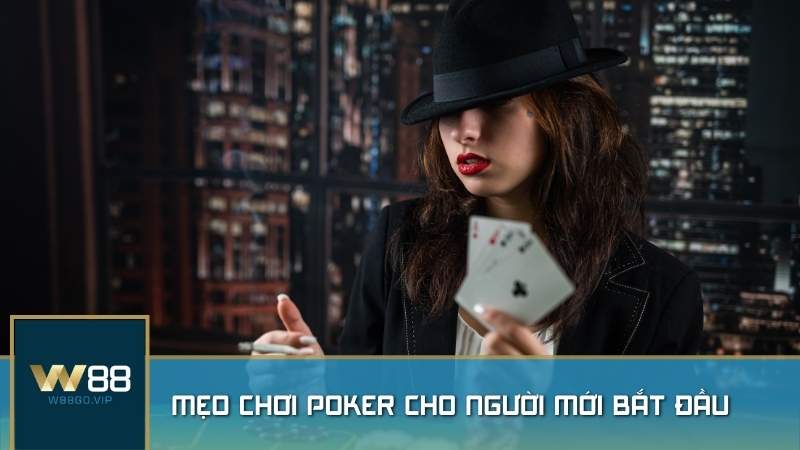 Mẹo chơi Poker cực hay cho người mới bắt đầu